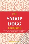 The Snoop Dogg Cookbook: Elevating the High Life with High-End Recipes - From Crook to Cook. E-book. Formato EPUB ebook di Gourmet Dexter