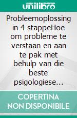 Probleemoplossing in 4 stappeHoe om probleme te verstaan en aan te pak met behulp van die beste psigologiese en besluitnemingswetenskapstrategieë. E-book. Formato EPUB ebook di Stefano Calicchio