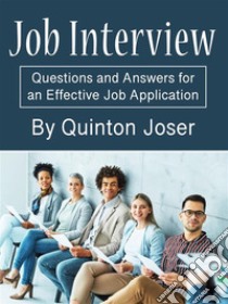 Job InterviewQuestions and Answers for an Effective Job Application. E-book. Formato EPUB ebook di Quinton Joser