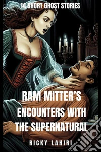 Ram Mitter's Encounters with the Supernatural14 short ghost stories. E-book. Formato EPUB ebook