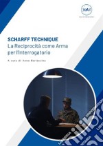 Scharff Technique la Reciprocità come Arma per l’Interrogatorio. E-book. Formato EPUB ebook