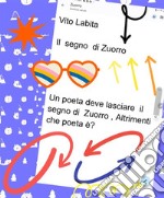 Il  segno di Zuorro  ... un poeta deve lasciare il segno di Zuorro,  Altrimenti che poeta è?. E-book. Formato PDF ebook