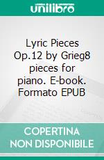 Lyric Pieces Op.12 by Grieg8 pieces for piano. E-book. Formato EPUB ebook