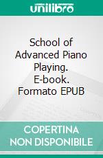 School of Advanced Piano Playing. E-book. Formato EPUB ebook