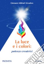 La luce e i colori:potenze creatrici. E-book. Formato EPUB ebook