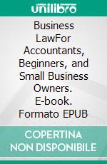 Business LawFor Accountants, Beginners, and Small Business Owners. E-book. Formato EPUB ebook