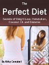 The Perfect DietSecrets of Weight Loss, Metabolism, Coconut Oil, and Diabetes. E-book. Formato EPUB ebook di Kirby Campbell