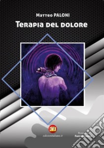 Terapia del dolore. E-book. Formato EPUB ebook di Matteo Paloni