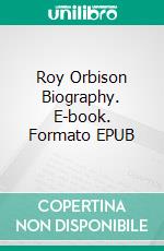 Roy Orbison Biography. E-book. Formato EPUB ebook di Real Facts