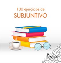 100 ejercicios de subjuntivo. E-book. Formato EPUB ebook di Parolas Languages