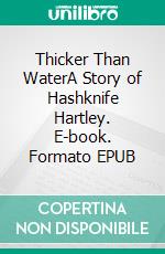 Thicker Than WaterA Story of Hashknife Hartley. E-book. Formato EPUB ebook