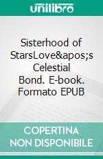 Sisterhood of StarsLove's Celestial Bond. E-book. Formato EPUB ebook di John Chaney