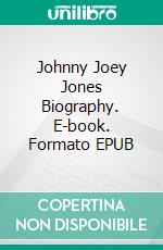 Johnny Joey Jones Biography. E-book. Formato EPUB ebook di Real Facts