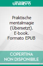 Praktische mentalmagie (Übersetzt). E-book. Formato EPUB ebook di Theodore Annemann