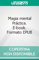 Magia mental Práctica. E-book. Formato EPUB ebook di Theodore Annemann