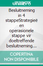 Besluitneming in 4 stappeStrategieë en operasionele stappe vir doeltreffende besluitneming en keuse in onseker kontekste. E-book. Formato EPUB ebook