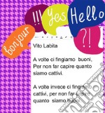 A volte ci fingiamo buoni,  Per non far capire quanto siamo cattivi.   A volte invece ci fingiamo cattivi,  per non far capire quanto siamo buoni. E-book. Formato PDF ebook