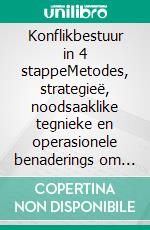 Konflikbestuur in 4 stappeMetodes, strategieë, noodsaaklike tegnieke en operasionele benaderings om konflik situasies te bestuur en op te los. E-book. Formato EPUB ebook di Stefano Calicchio