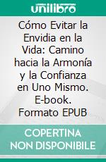 Cómo Evitar la Envidia en la Vida: Camino hacia la Armonía y la Confianza en Uno Mismo. E-book. Formato EPUB ebook