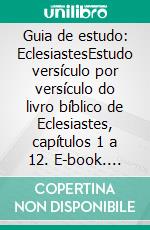 Guia de estudo: EclesiastesEstudo versículo por versículo do livro bíblico de Eclesiastes, capítulos 1 a 12. E-book. Formato EPUB ebook di J. Andrew Lamont-Turner