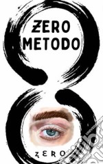 ZeRo Metodo (Vol. 1)Un breve romanzo sulla liberazione dalla sofferenza? Oppure un manuale per azzerare la propria testa di caxxo?. E-book. Formato EPUB ebook