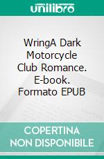 WringA Dark Motorcycle Club Romance. E-book. Formato EPUB ebook