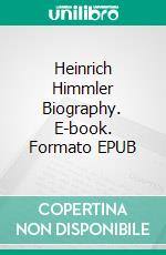 Heinrich Himmler Biography. E-book. Formato EPUB ebook