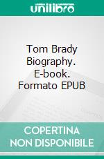 Tom Brady Biography. E-book. Formato EPUB ebook di Real Facts