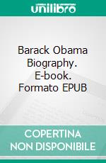 Barack Obama Biography. E-book. Formato EPUB ebook di Real Facts