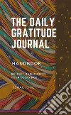 The Daily Gratitude JournalReflect and Record Your  Blessings. E-book. Formato EPUB ebook di King Isaac