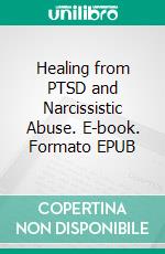 Healing from PTSD and Narcissistic Abuse. E-book. Formato EPUB ebook