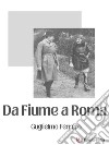 Da Fiume a Roma. E-book. Formato EPUB ebook di Gugliemo Ferrero