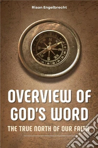 Overview of God’s Word: The True North of our Faith. E-book. Formato EPUB ebook