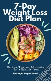 7-Day Weight Loss Diet Plan: Recipes, Tips, and Motivation for a Healthier You. E-book. Formato EPUB ebook