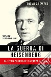 La guerra di Heisenberg: La storia segreta dell'atomica nazista. E-book. Formato EPUB ebook di Thomas Powers