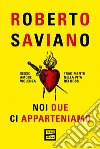 Noi due ci apparteniamo: Sesso, amore, violenza, tradimento nella vita dei boss. E-book. Formato EPUB ebook