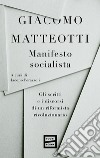 Manifesto socialista: Gli scritti e i doscorsi di un riformista rivoluzionario. E-book. Formato EPUB ebook di Giacomo Matteotti