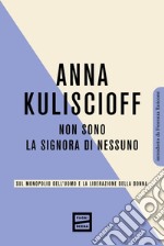 Non sono la signora di nessuno: Sul monopolio dell'uomo e la liberazione della donna. E-book. Formato EPUB ebook