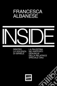 Inside: Dentro la violenza di Israele. La Palestina nei rapporti denuncia della relatrice speciale ONU. E-book. Formato EPUB ebook