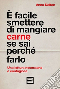 È facile smettere di mangiare carne se sai perché farlo. E-book. Formato EPUB ebook