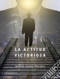 La actitud victoriosa (traducido). E-book. Formato EPUB ebook di Orison Swett Marden