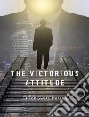 The Victorious Attitude. E-book. Formato EPUB ebook di Orison Swett Marden