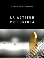 La actitud victoriosa (traducido). E-book. Formato EPUB ebook