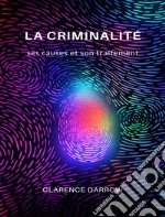 La criminalité, ses causes et son traitement (traduit). E-book. Formato EPUB ebook