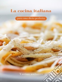 La cocina italiana para una dieta perfecta (traducido). E-book. Formato EPUB ebook di Varios autores