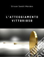 L&apos;atteggiamento vittorioso (tradotto). E-book. Formato EPUB ebook