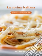 La cucina Italiana per una dieta perfetta (tradotto). E-book. Formato EPUB ebook