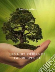 Les huit piliers de la prospérité (traduit). E-book. Formato EPUB ebook di James Allen