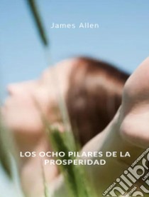 Los ocho pilares de la prosperidad (traducido). E-book. Formato EPUB ebook di James Allen