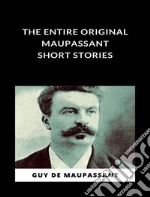 The Entire Original Maupassant Short Stories (translated). E-book. Formato EPUB ebook